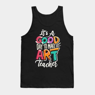 It's a Good Day To Make Art Teacher Tank Top